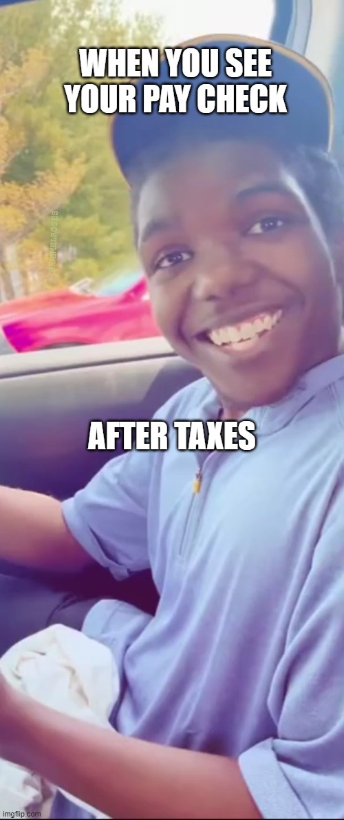 First Paycheck | WHEN YOU SEE YOUR PAY CHECK; -JUDEMELROSES; AFTER TAXES | image tagged in payday,work | made w/ Imgflip meme maker