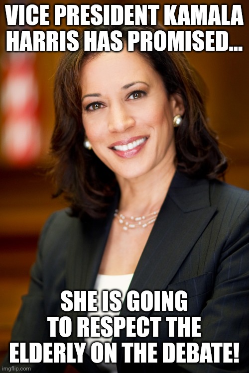 Soft with Oldnald | VICE PRESIDENT KAMALA HARRIS HAS PROMISED... SHE IS GOING TO RESPECT THE ELDERLY ON THE DEBATE! | image tagged in kamala harris,trump,maga,nevertrump,conservative,republican | made w/ Imgflip meme maker