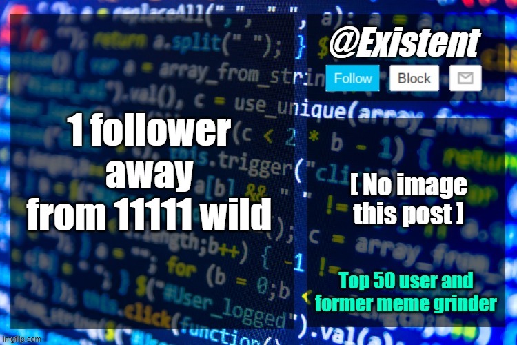 existent announcement temp | 1 follower away from 11111 wild | image tagged in existent announcement temp | made w/ Imgflip meme maker