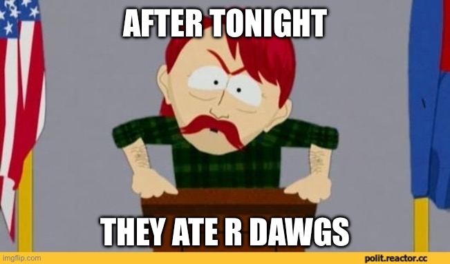 South park they took our jobs | AFTER TONIGHT; THEY ATE R DAWGS | image tagged in south park they took our jobs | made w/ Imgflip meme maker