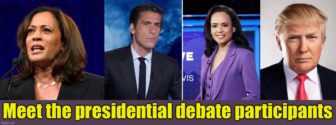 The ABC “moderators” debated with Trump as much as Harris did | Meet the presidential debate participants | image tagged in kamala harris,donald trump | made w/ Imgflip meme maker