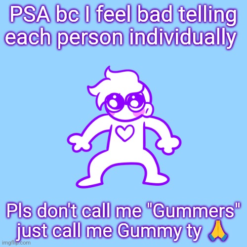 Not mad or anything | PSA bc I feel bad telling each person individually; Pls don't call me "Gummers" just call me Gummy ty 🙏 | image tagged in little guy | made w/ Imgflip meme maker