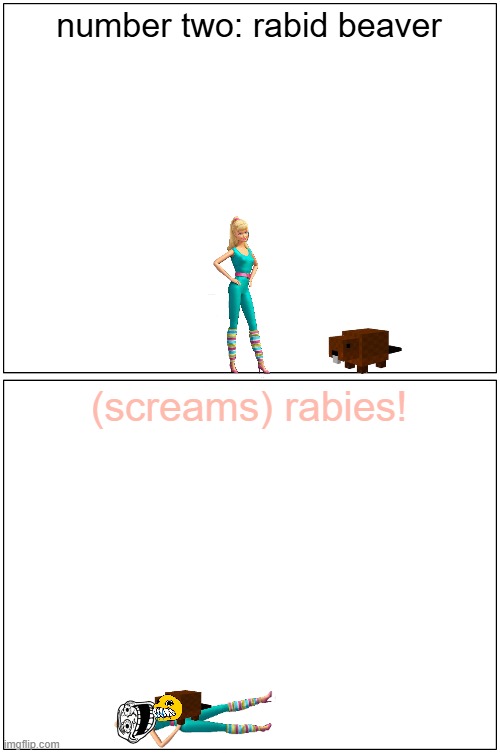 barbie vs the rabid beaver | number two: rabid beaver; (screams) rabies! | image tagged in memes,blank comic panel 1x2,rabies,beavers,pwned | made w/ Imgflip meme maker