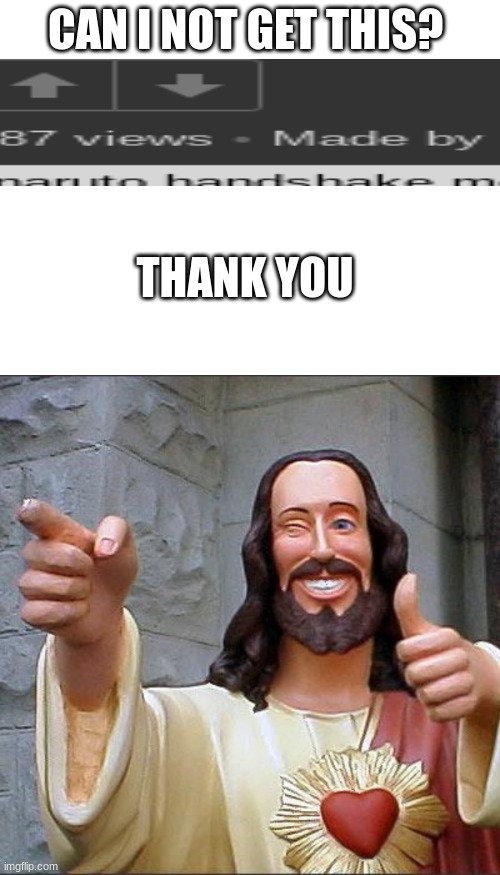 CAN I NOT GET THIS? THANK YOU | image tagged in memes,buddy christ | made w/ Imgflip meme maker