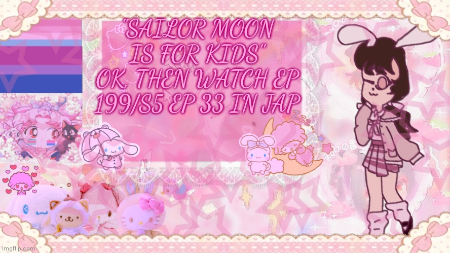 Silv3r_Kristal's Cuter Temp :3 | "SAILOR MOON IS FOR KIDS" OK, THEN WATCH EP 199/S5 EP 33 IN JAP | image tagged in silv3r_kristal's cuter temp 3 | made w/ Imgflip meme maker