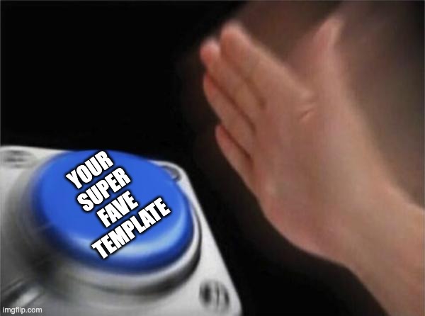 Blank Nut Button Meme | YOUR
SUPER
FAVE
TEMPLATE | image tagged in memes,blank nut button | made w/ Imgflip meme maker