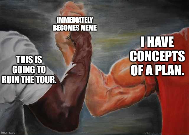 Quotes of 2024 | IMMEDIATELY BECOMES MEME; I HAVE CONCEPTS OF A PLAN. THIS IS GOING TO RUIN THE TOUR. | image tagged in arm wrestling meme template | made w/ Imgflip meme maker