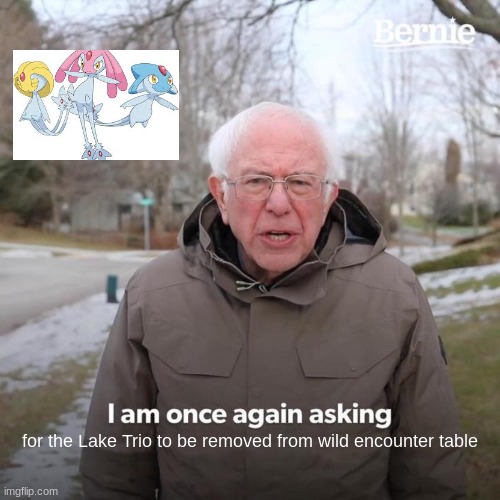 If you know, you know (PokéRogue) | for the Lake Trio to be removed from wild encounter table | image tagged in memes,pokemon | made w/ Imgflip meme maker
