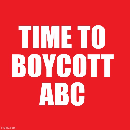 Shame on the Moderators! | TIME TO 
BOYCOTT 
ABC | image tagged in red blank 480x480 | made w/ Imgflip meme maker