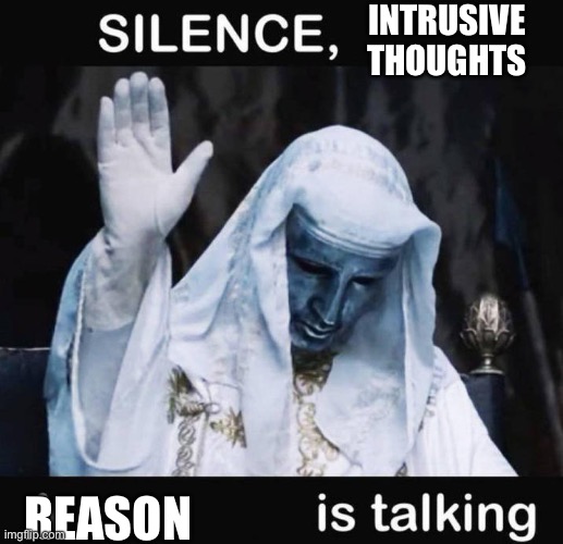 silence intrusive thoughts, im not bouta do dat shit in public | INTRUSIVE THOUGHTS; REASON | image tagged in silence x a y is talking | made w/ Imgflip meme maker