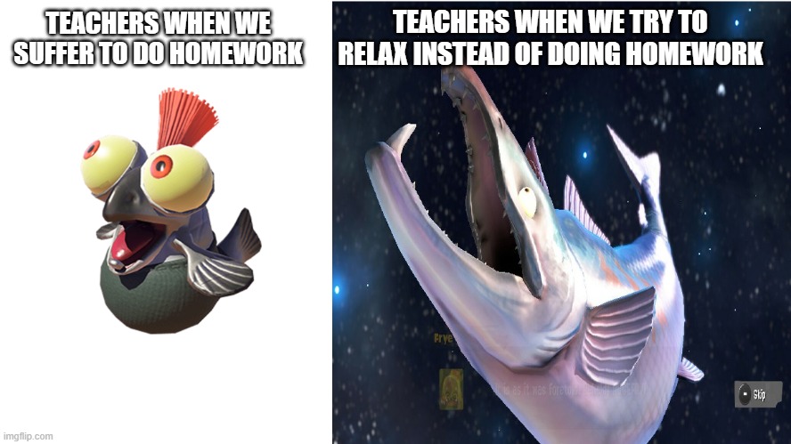 Our teachers in a nutshell | TEACHERS WHEN WE TRY TO RELAX INSTEAD OF DOING HOMEWORK; TEACHERS WHEN WE SUFFER TO DO HOMEWORK | image tagged in smallfry and hugefry | made w/ Imgflip meme maker