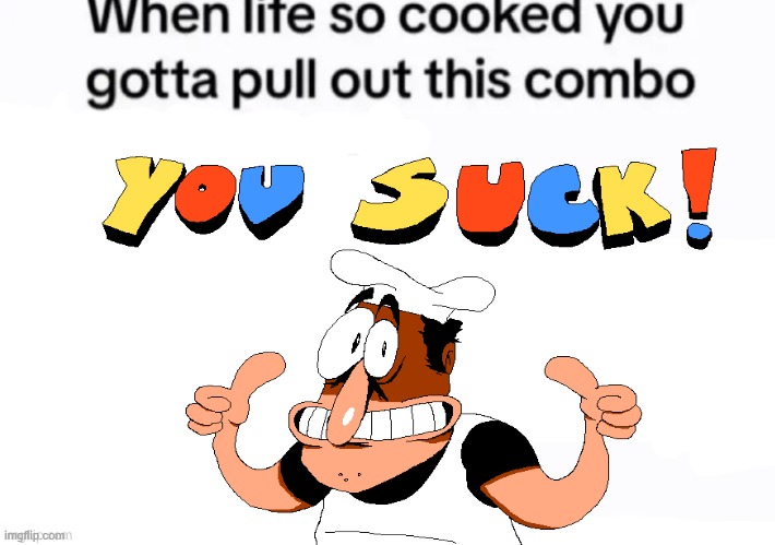 When life so cooked you gotta pull out this combo | image tagged in when life so cooked you gotta pull out this combo | made w/ Imgflip meme maker