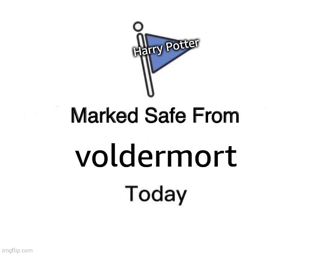 Harry's safe. | Harry Potter; voldermort | image tagged in memes,marked safe from,harry potter | made w/ Imgflip meme maker