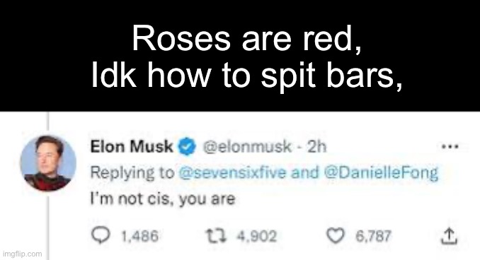 Congrats on coming out elon | Roses are red,
Idk how to spit bars, | image tagged in lgbtq | made w/ Imgflip meme maker