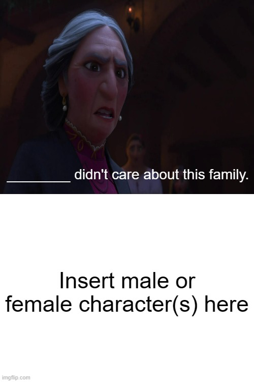 Alma says who didn't care about this family? Blank Meme Template