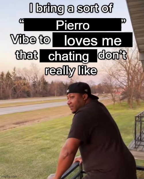 oh my Pierro | Pierro; loves me; chating | image tagged in i bring a sort of x vibe to the y,video games,gaming,genshin impact | made w/ Imgflip meme maker