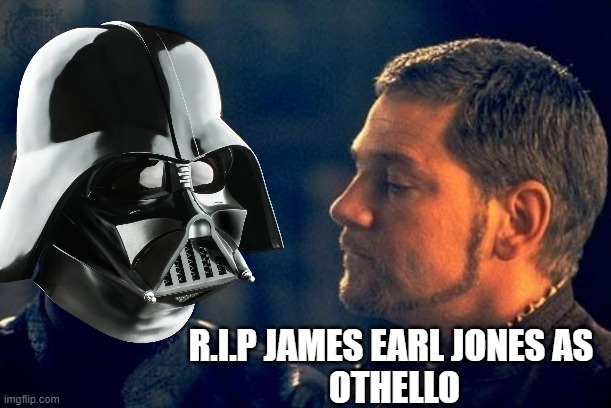 Othello | R.I.P JAMES EARL JONES AS 
OTHELLO | image tagged in othello | made w/ Imgflip meme maker