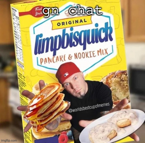 limp bisquick | gn chat | image tagged in limp bisquick | made w/ Imgflip meme maker