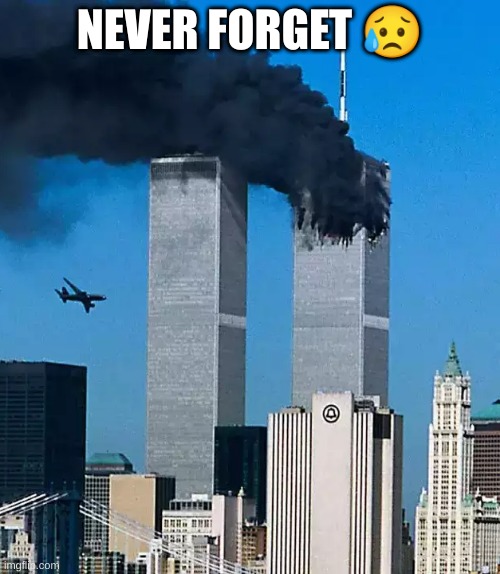 I forgor | NEVER FORGET 😥 | image tagged in twin tower united 175 | made w/ Imgflip meme maker