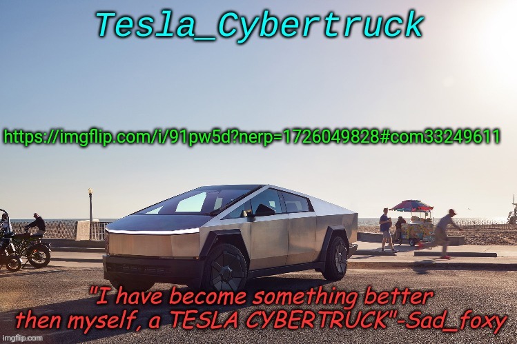 Tesla_cybertruck announcement template | https://imgflip.com/i/91pw5d?nerp=1726049828#com33249611 | image tagged in tesla_cybertruck announcement template | made w/ Imgflip meme maker