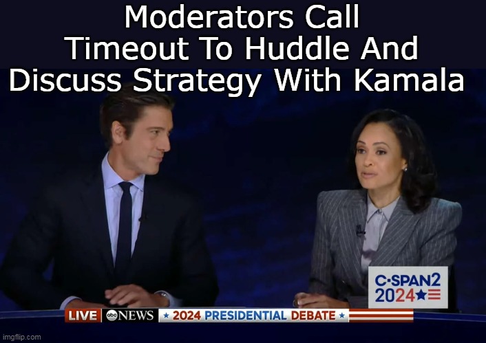 From the little I saw (the Bee nailed it) | Moderators Call Timeout To Huddle And Discuss Strategy With Kamala | image tagged in abc for kamala meme | made w/ Imgflip meme maker