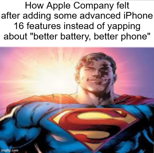 The new iPhone 16 features is crazy | How Apple Company felt after adding some advanced iPhone 16 features instead of yapping about "better battery, better phone" | image tagged in superman starman meme,memes,meme,iphone | made w/ Imgflip meme maker