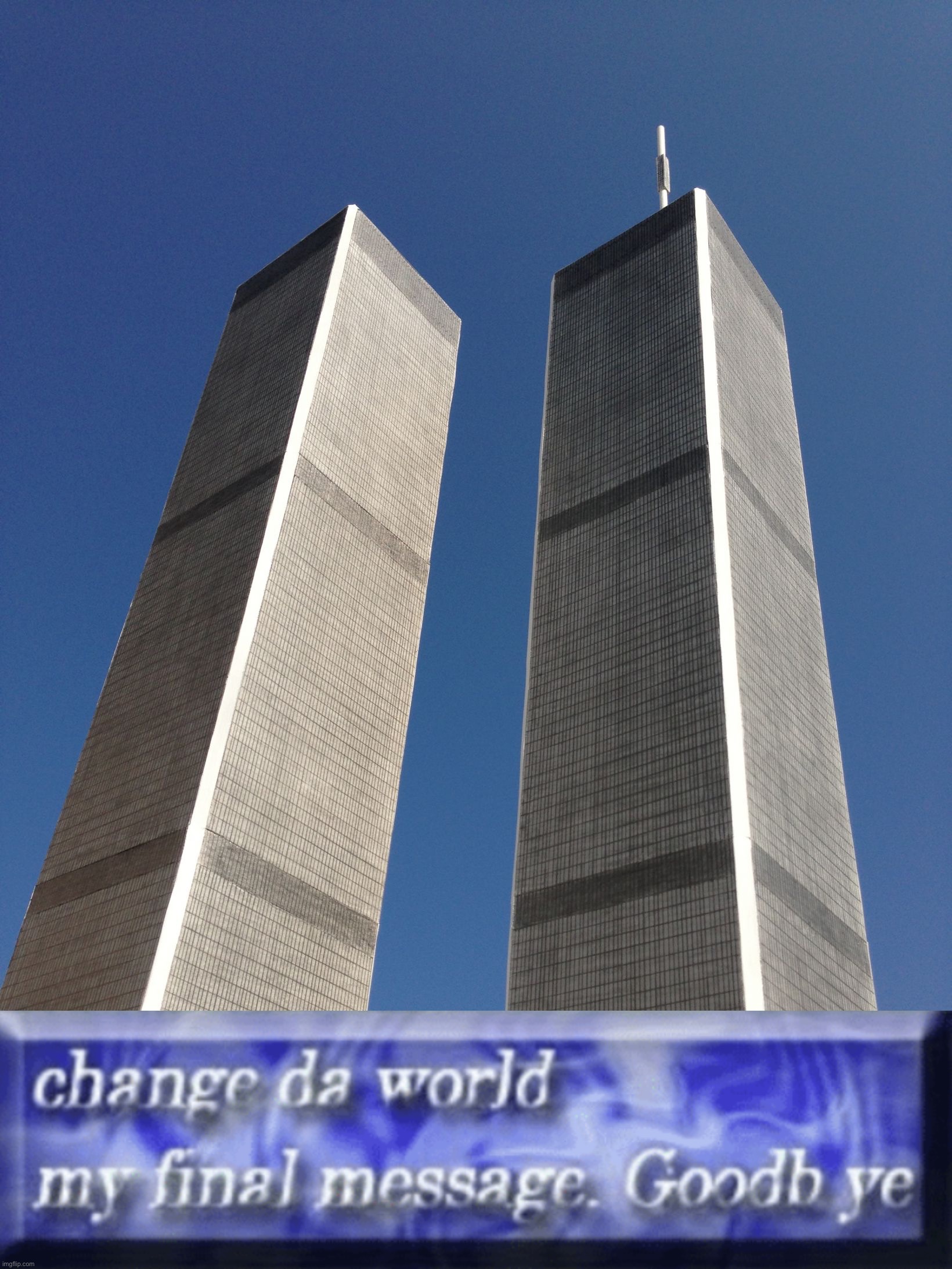 Twin Tower Forever | image tagged in twin towers,change da world,press f to pay respects,9/11,memes,gone but not forgotten | made w/ Imgflip meme maker