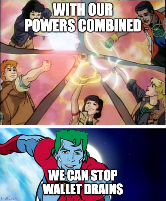 With our powers combined we can stop wallet drains | WITH OUR POWERS COMBINED; WE CAN STOP WALLET DRAINS | image tagged in captain planet powers combined,cryptocurrency,crypto,web3 | made w/ Imgflip meme maker