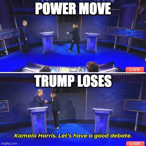 Kamala Harris Power Move | POWER MOVE; TRUMP LOSES | image tagged in kamala harris power move | made w/ Imgflip meme maker