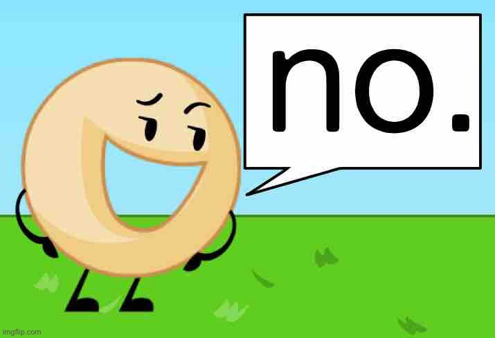 BFDI Donut No | image tagged in bfdi donut no | made w/ Imgflip meme maker