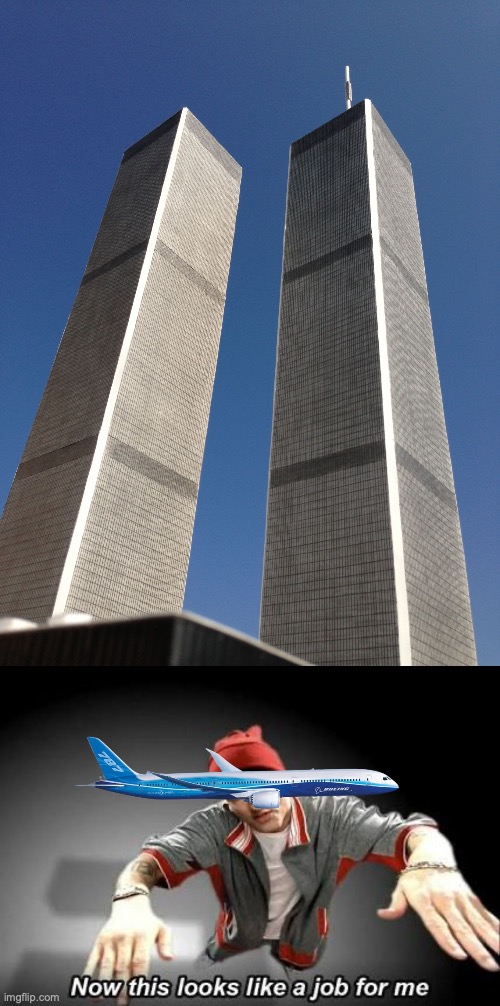 More 9/11 Memes. One more to go! | image tagged in twin towers,now this looks like a job for me,meme 2/3 | made w/ Imgflip meme maker