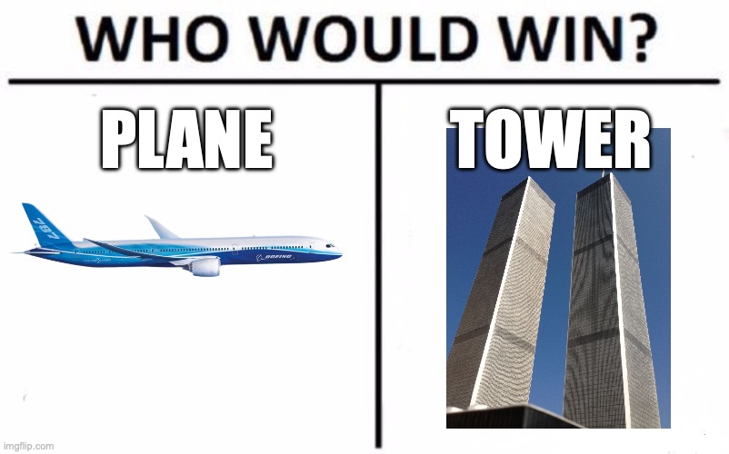 wehhhhh | PLANE; TOWER | image tagged in memes,who would win,planes or towers,whoever crashes first is gay,funny | made w/ Imgflip meme maker