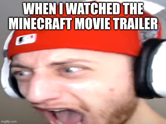 The CGI is so bad | WHEN I WATCHED THE MINECRAFT MOVIE TRAILER | image tagged in wubzzy scream | made w/ Imgflip meme maker