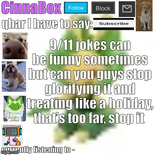 CinnaBox’s 144p Leavanny temp | 9/11 jokes can be funny sometimes but can you guys stop glorifying it and treating like a holiday, that’s too far, stop it | image tagged in cinnabox s 144p leavanny temp | made w/ Imgflip meme maker