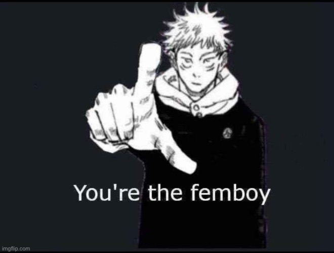 You’re the Femboy | image tagged in memes,funny memes,femboy,finger,jjk | made w/ Imgflip meme maker