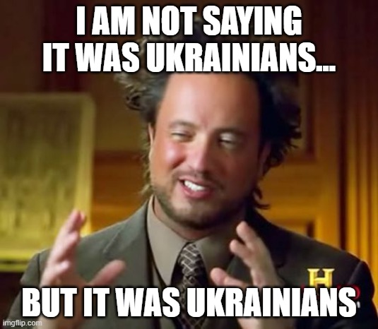 image of the 'I'm not saying it's Aliens guy' captioned instead with 'I'm not saying it's Ukrainians'