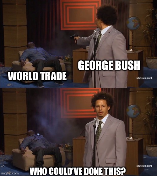 Who Killed Hannibal | GEORGE BUSH; WORLD TRADE; WHO COULD’VE DONE THIS? | image tagged in memes,who killed hannibal | made w/ Imgflip meme maker