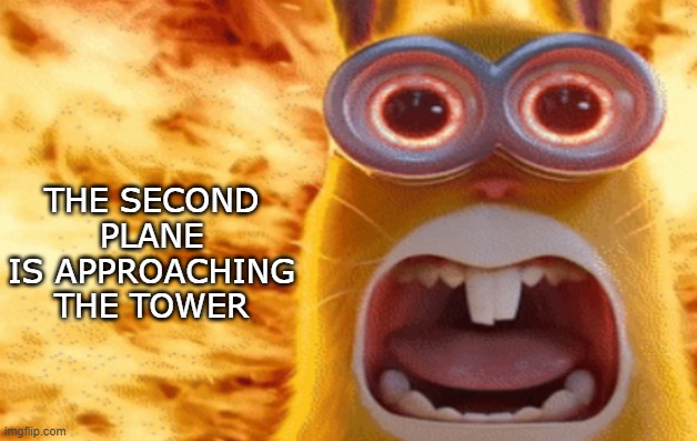 . | THE SECOND PLANE IS APPROACHING THE TOWER | made w/ Imgflip meme maker