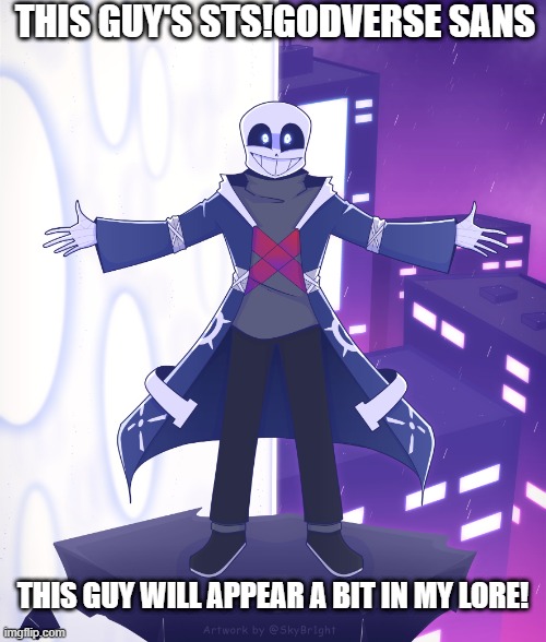 STS! Godverse Sans | THIS GUY'S STS!GODVERSE SANS; THIS GUY WILL APPEAR A BIT IN MY LORE! | image tagged in sts godverse sans saying something,undertale,smg4,fanlore or au | made w/ Imgflip meme maker