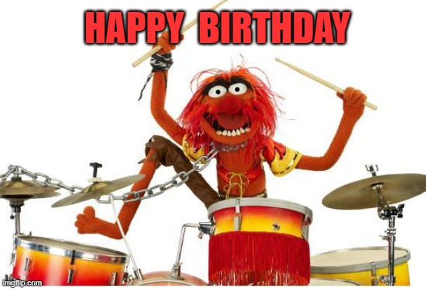 HAPPY  BIRTHDAY | HAPPY  BIRTHDAY | image tagged in drummer | made w/ Imgflip meme maker