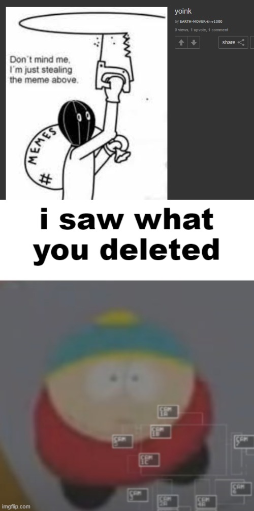 image tagged in i saw what you deleted cartman | made w/ Imgflip meme maker