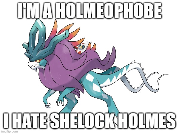 /j | I'M A HOLMEOPHOBE; I HATE SHELOCK HOLMES | image tagged in wake and frostwire | made w/ Imgflip meme maker