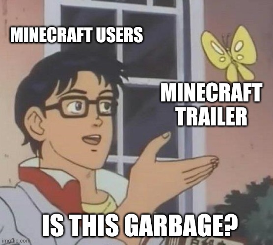 Is This A Pigeon | MINECRAFT USERS; MINECRAFT TRAILER; IS THIS GARBAGE? | image tagged in memes,minecraft | made w/ Imgflip meme maker