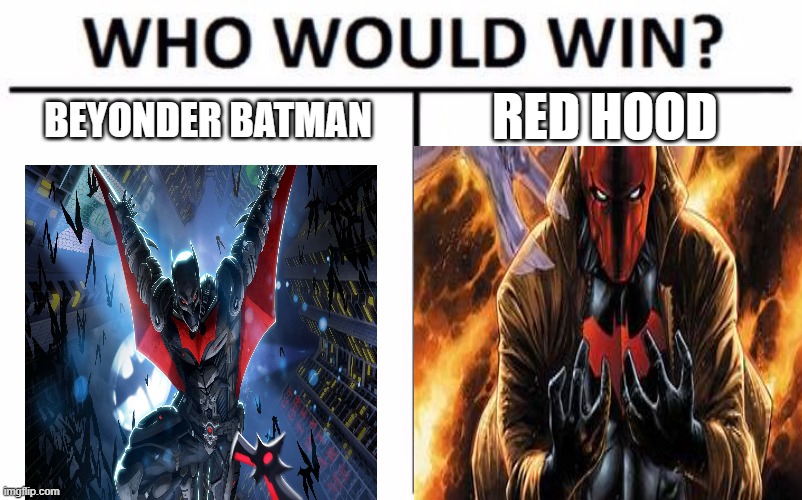 N/A | RED HOOD; BEYONDER BATMAN | image tagged in memes,who would win | made w/ Imgflip meme maker