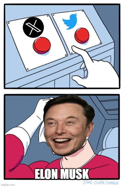 Elon Musk Is Picking: Twitter or X | ELON MUSK | image tagged in memes,two buttons | made w/ Imgflip meme maker