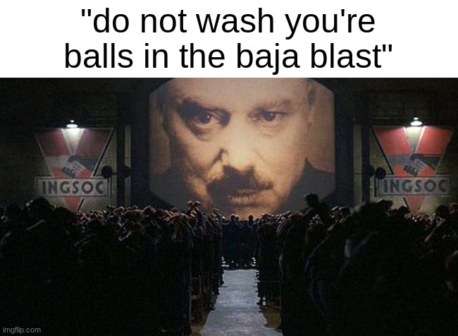 1984 | "do not wash you're balls in the baja blast" | image tagged in 1984 | made w/ Imgflip meme maker