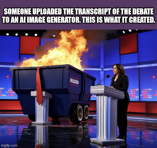 SOMEONE UPLOADED THE TRANSCRIPT OF THE DEBATE TO AN AI IMAGE GENERATOR. THIS IS WHAT IT CREATED. | made w/ Imgflip meme maker