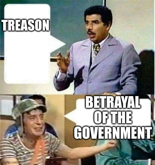 professor girafales and el chavo | TREASON; BETRAYAL OF THE GOVERNMENT | image tagged in professor girafales and el chavo | made w/ Imgflip meme maker