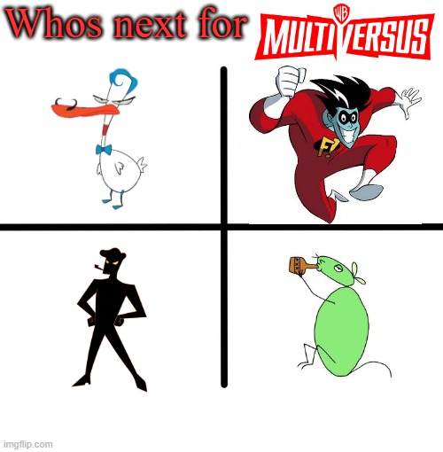 Whos next #6 | Whos next for | image tagged in courage the cowardly dog,freakazoid,12 oz mouse,multiversus,codename kids next door | made w/ Imgflip meme maker