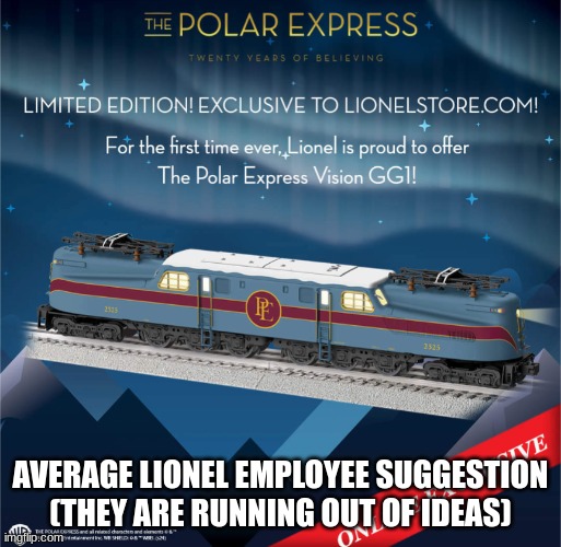 Average Lionel | AVERAGE LIONEL EMPLOYEE SUGGESTION
(THEY ARE RUNNING OUT OF IDEAS) | image tagged in trains,funny | made w/ Imgflip meme maker